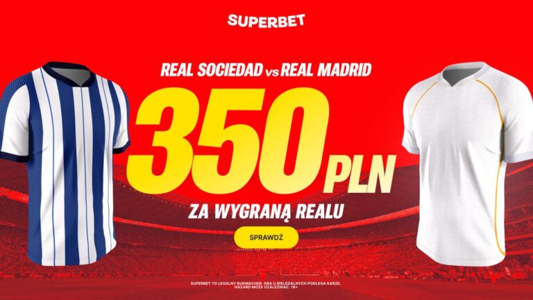 Real Sociedad - Real Madryt: bonus 350 zł od Superbet