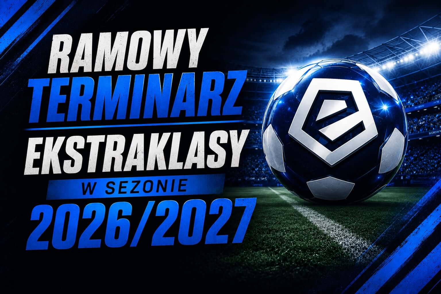 Poznaliśmy ramowy terminarz Ekstraklasy w sezonie 2026/2027!