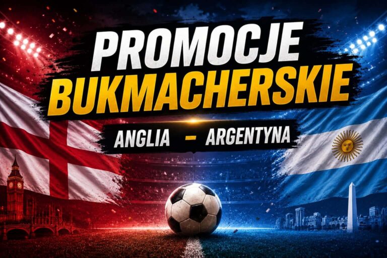 Anglia - Argentyna promocje bukmacherskie