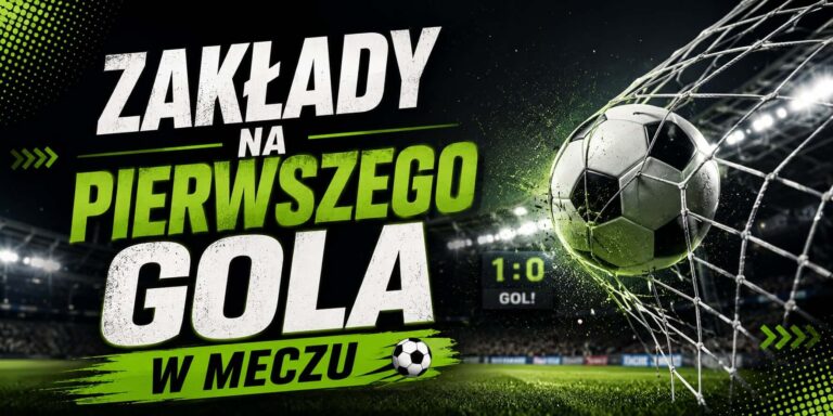 zakłady na pierwszego gola