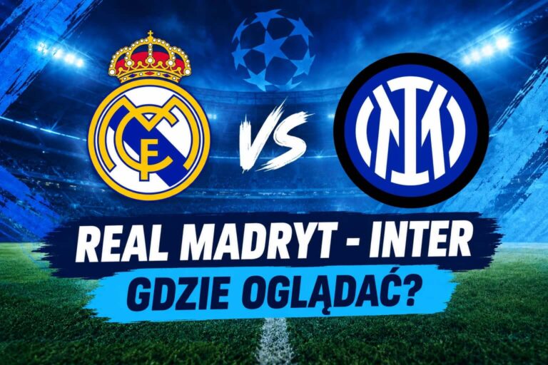 Real Madryt Inter gdzie oglądać?