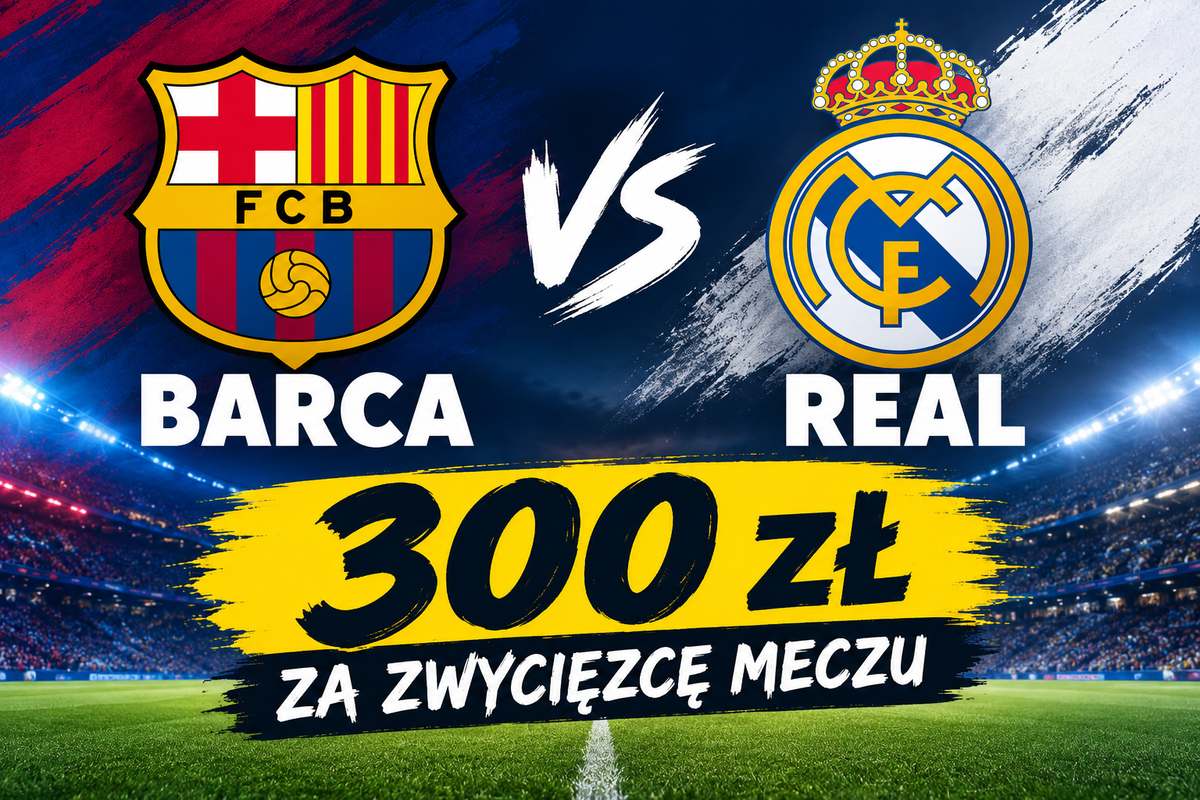 300 zł za wytypowanie zwycięzcy meczu Barcelona – Real Madryt