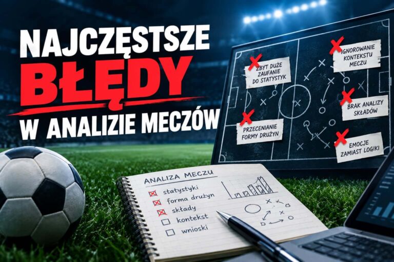 Najczęstsze błędy w analizie meczów